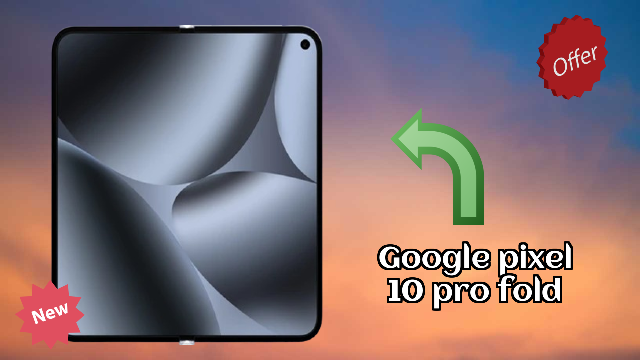 Google Pixel 10 Pro Fold Price Drop Alert: Now Just ₹172,999 Only!